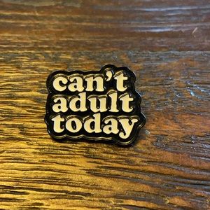 Can’t Adult Today Pin
